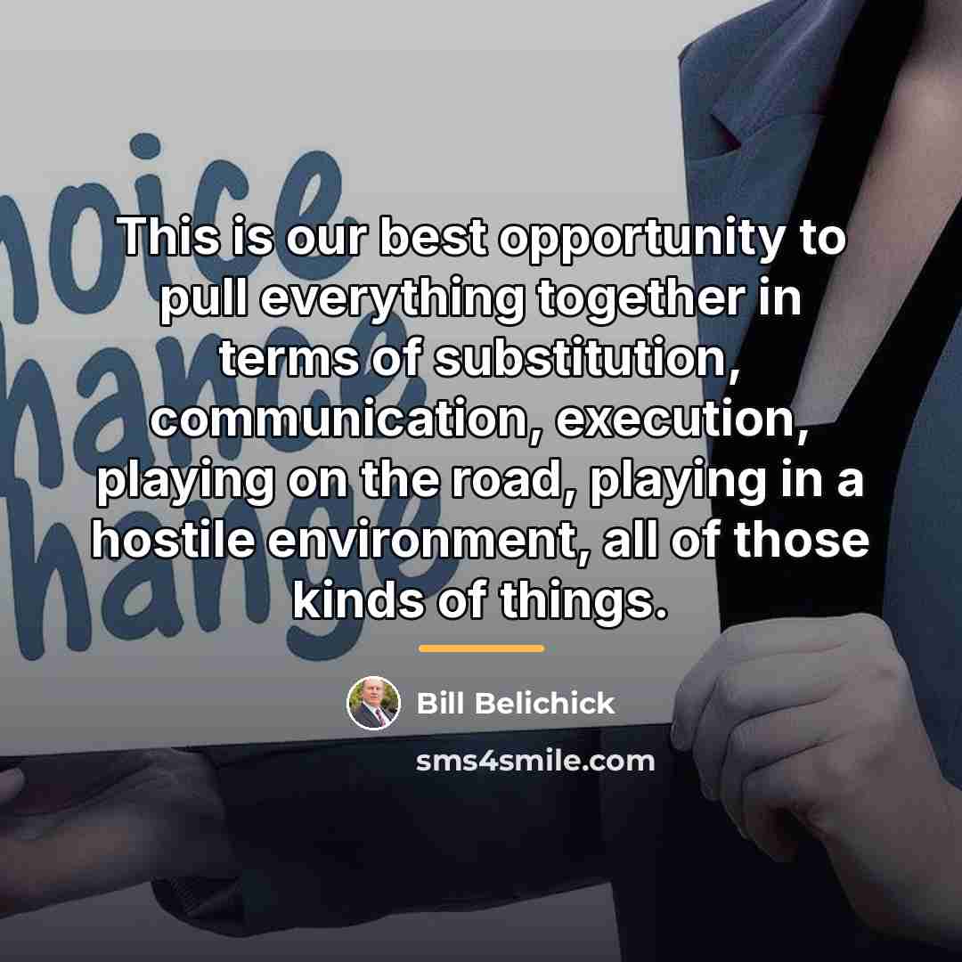 “This is our best opportunity to pull everything together in…” quote by Bill Belichick