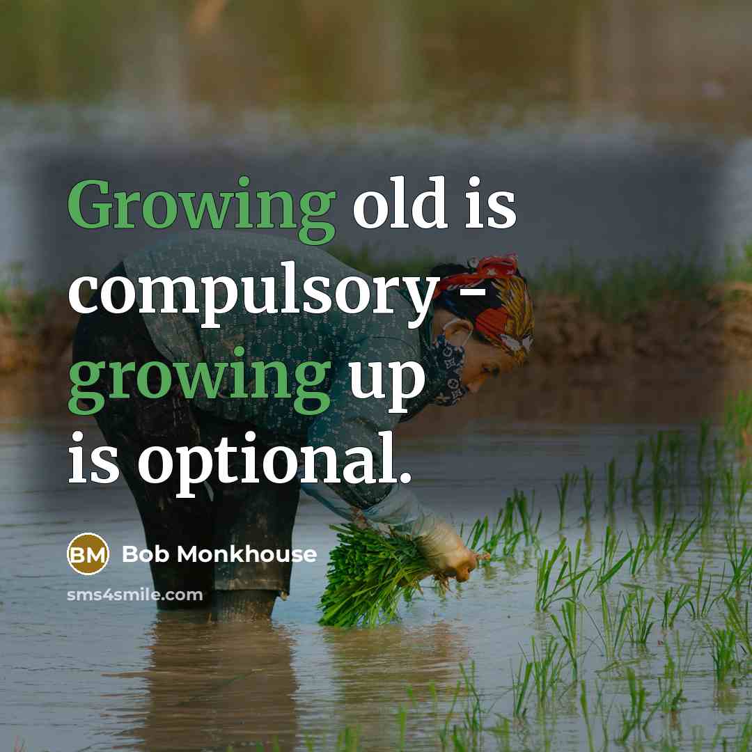 “Growing old is compulsory - growing up is optional.…” quote by Bob Monkhouse