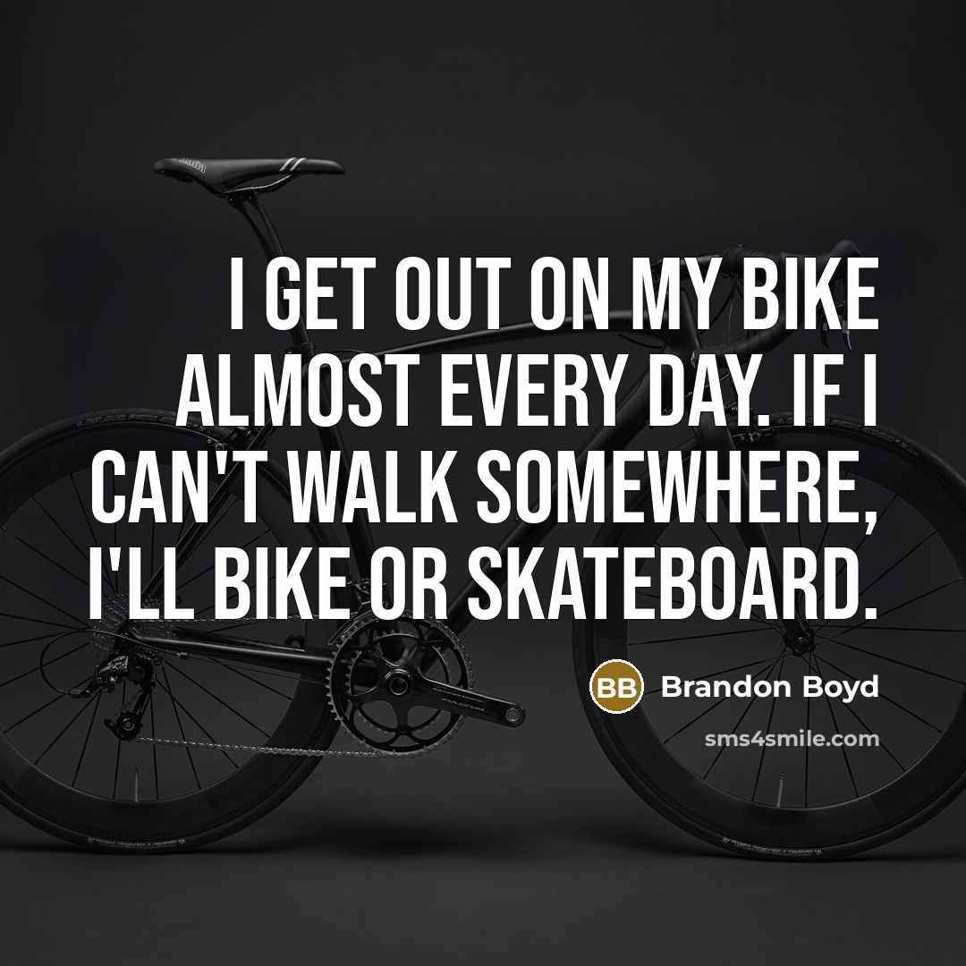 “I get out on my bike almost every day. If…” quote by Brandon Boyd