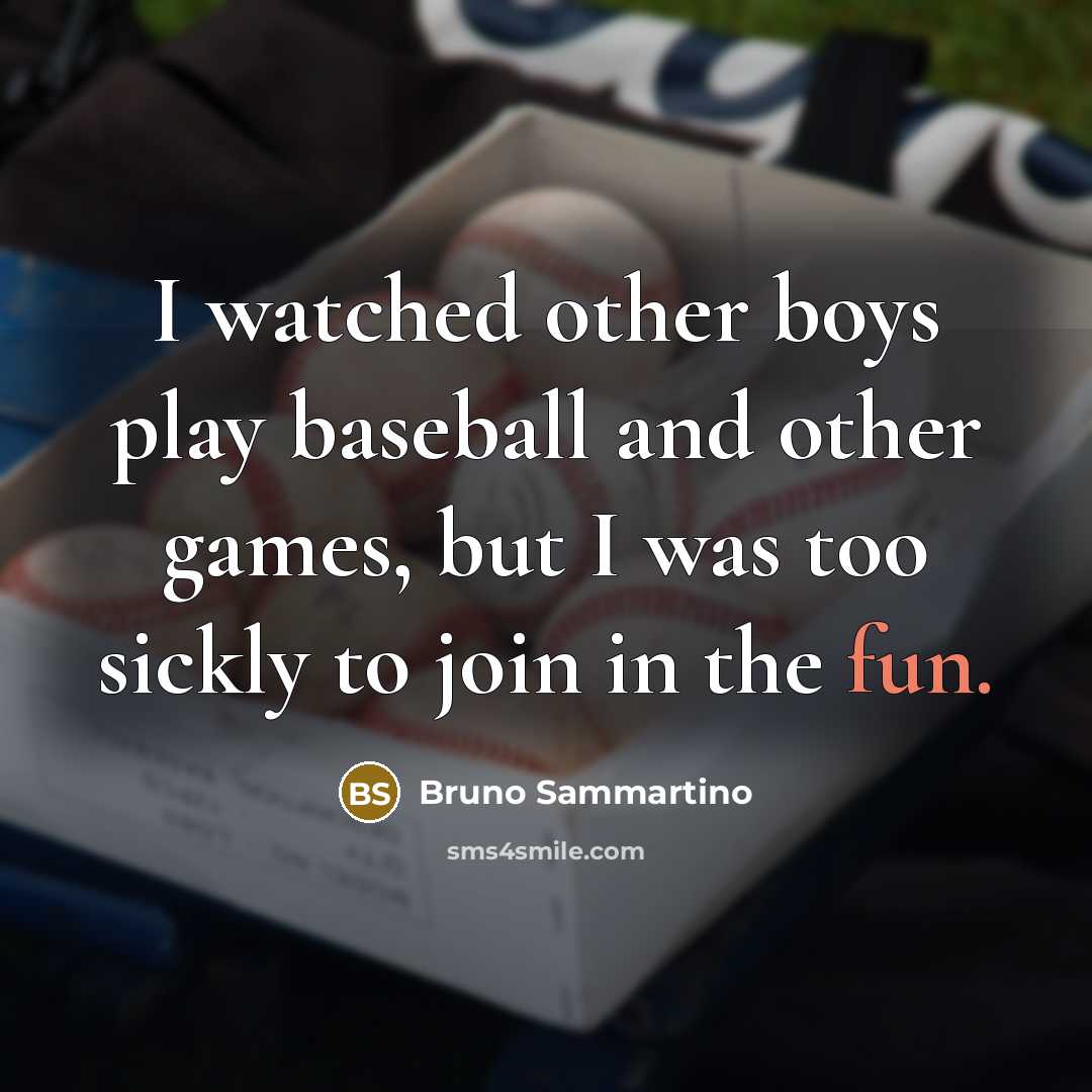 “I watched other boys play baseball and other games, but…” quote by Bruno Sammartino