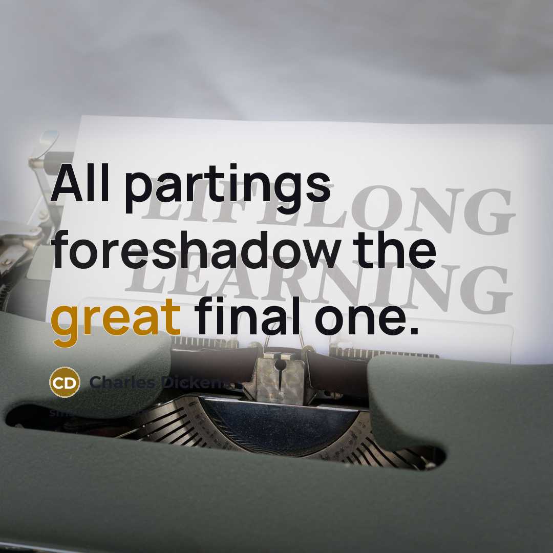“All partings foreshadow the great final one.” quote by Charles Dickens