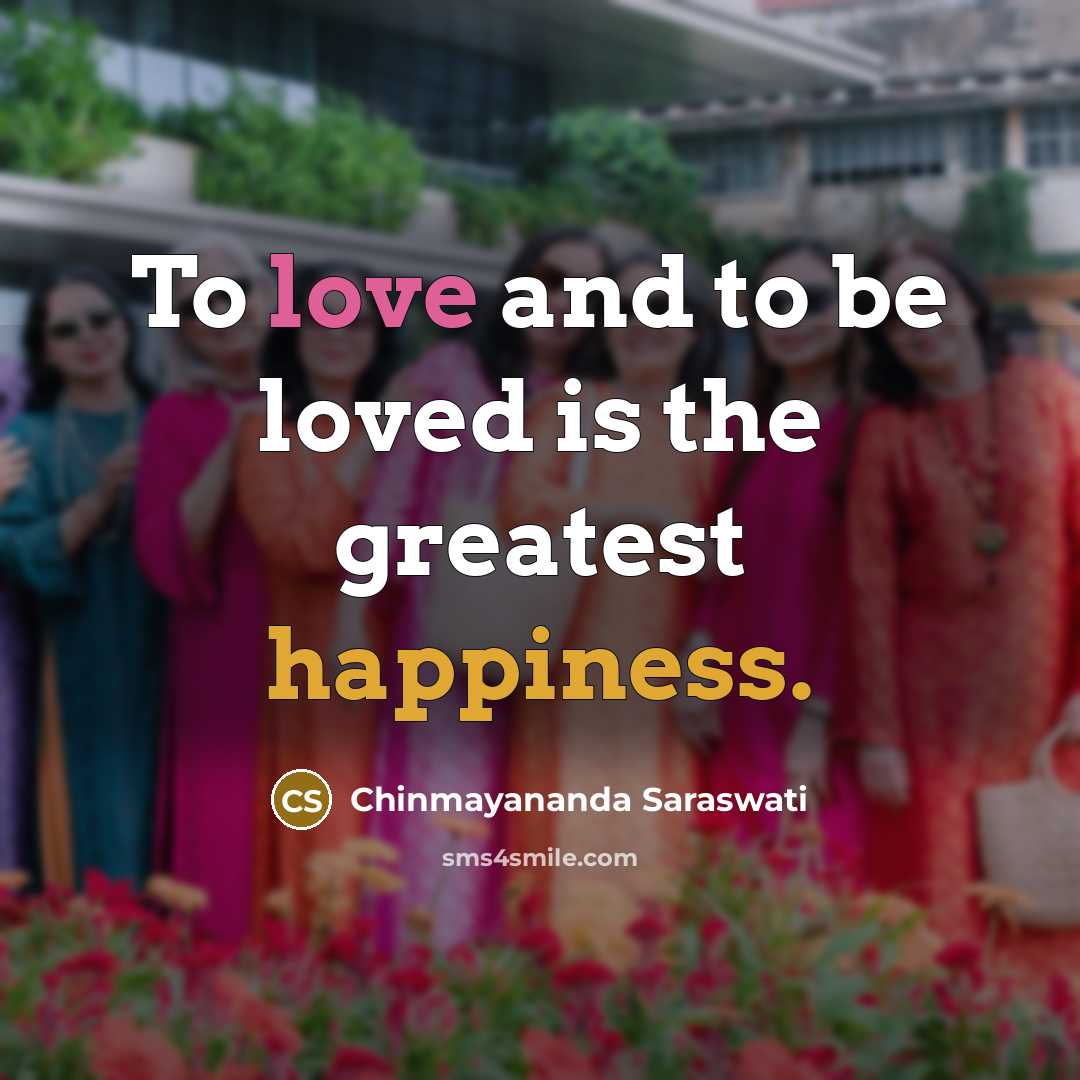 “To love and to be loved is the greatest happiness.…” quote by Chinmayananda Saraswati