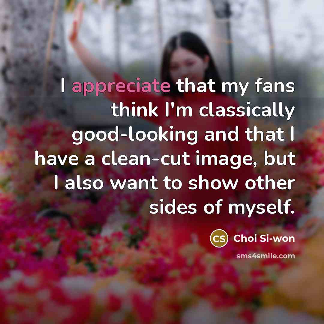 “I appreciate that my fans think I'm classically good-looking and…” quote by Choi Si-won