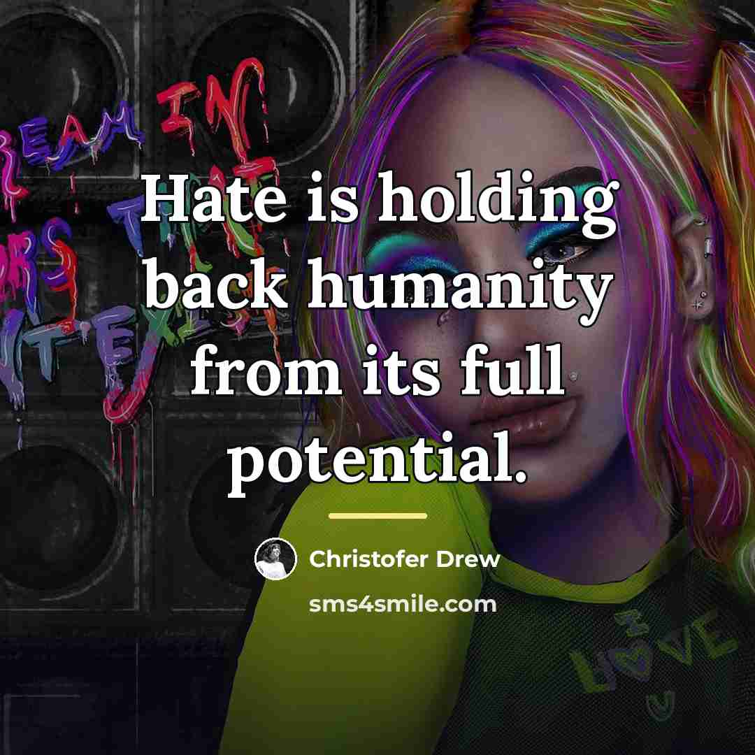 “Hate is holding back humanity from its full potential.…” quote by Christofer Drew