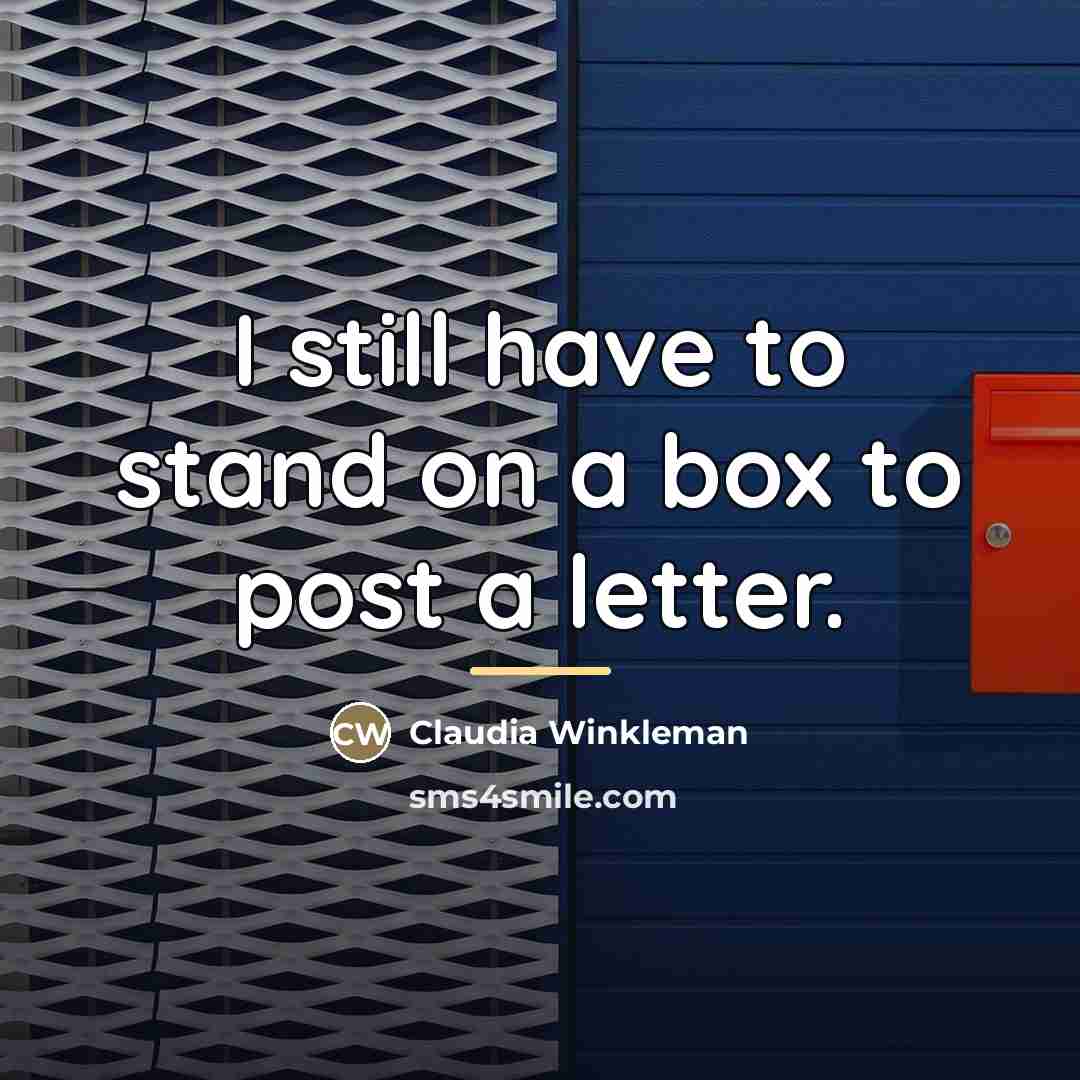 “I still have to stand on a box to post…” quote by Claudia Winkleman