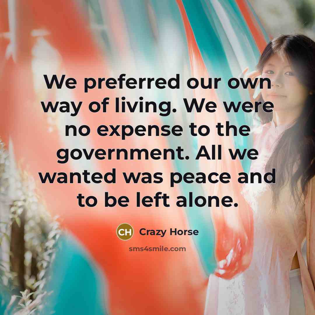 “We preferred our own way of living. We were no…” quote by Crazy Horse