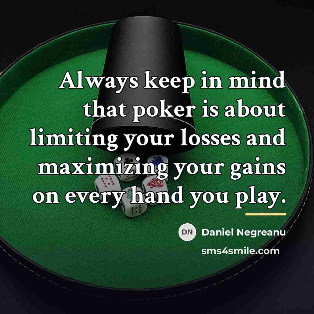 “Always keep in mind that poker is about limiting your…” quote by Daniel Negreanu