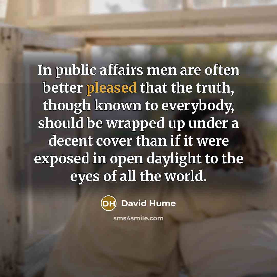 “In public affairs men are often better pleased that the…” quote by David Hume