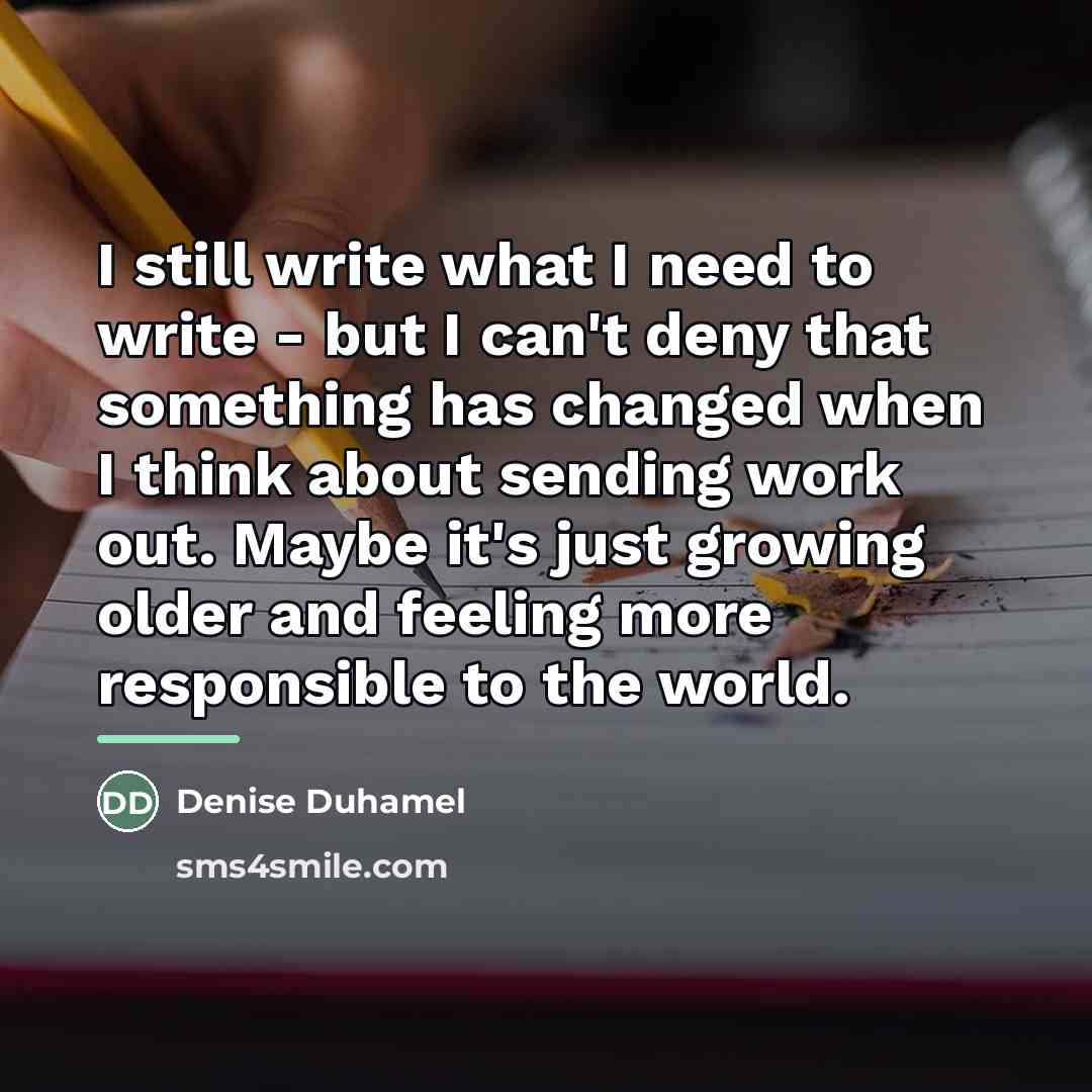 “I still write what I need to write - but…” quote by Denise Duhamel