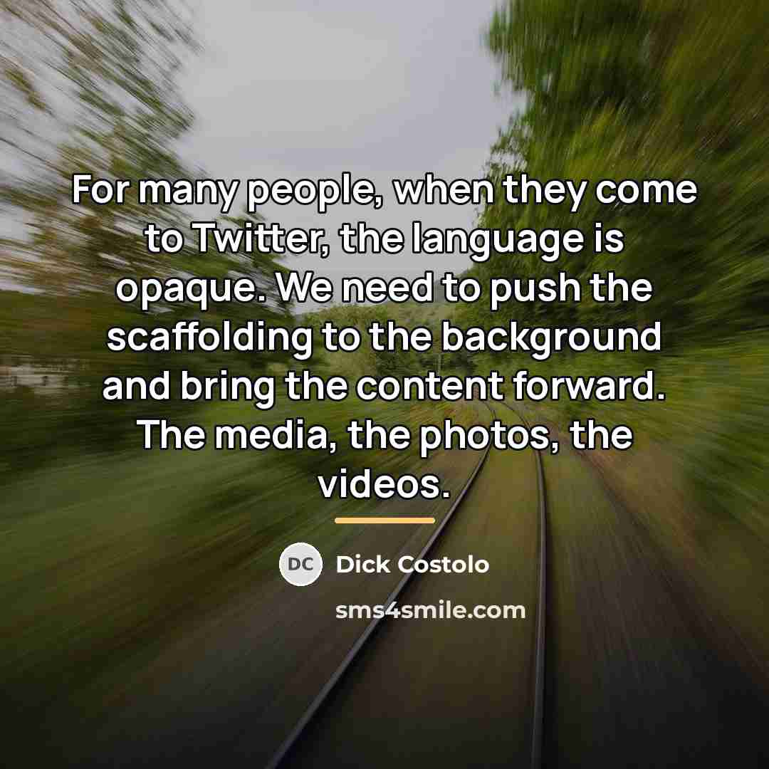 “For many people, when they come to Twitter, the language…” quote by Dick Costolo