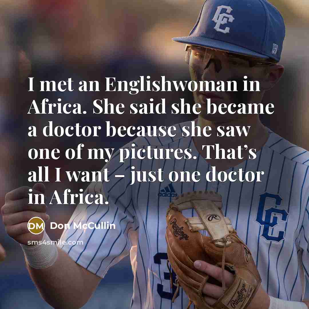 “I met an Englishwoman in Africa. She said she became…” quote by Don McCullin