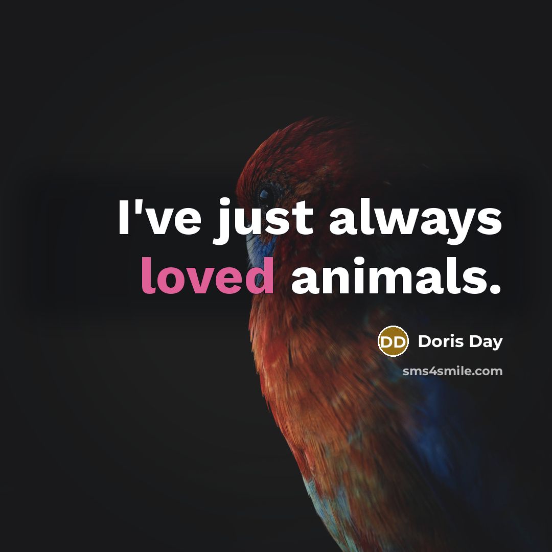 “I've just always loved animals.…” quote by Doris Day