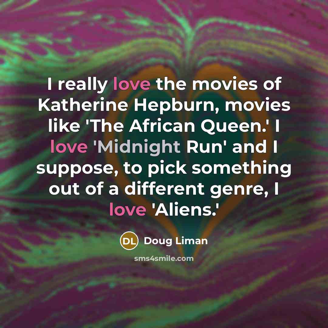 “I really love the movies of Katherine Hepburn, movies like…” quote by Doug Liman