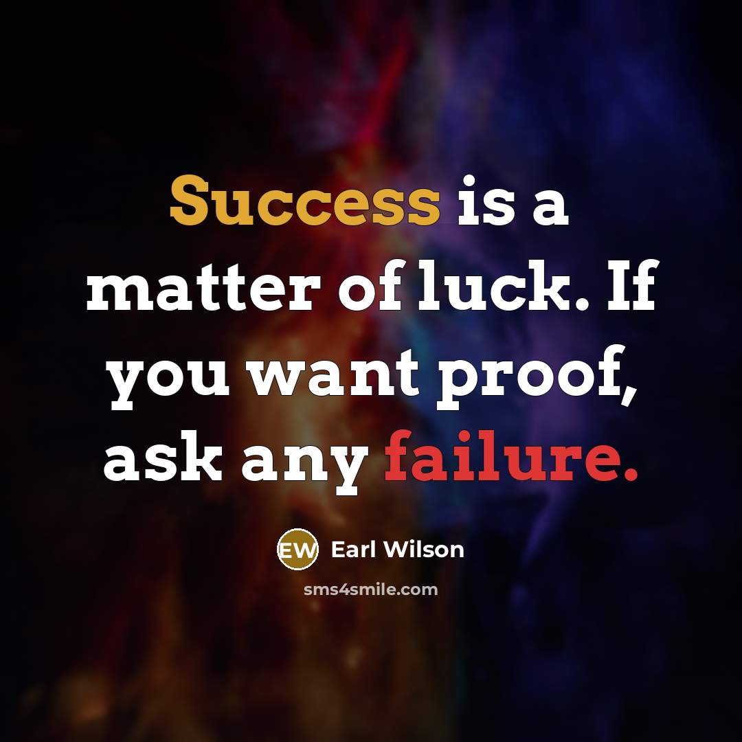 “Success is a matter of luck. If you want proof,…” quote by Earl Wilson