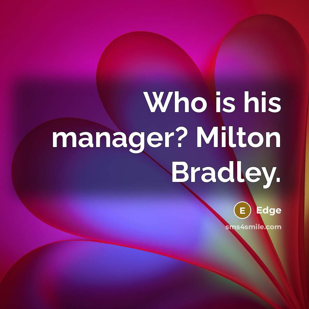 “Who is his manager? Milton Bradley.” quote by Edge