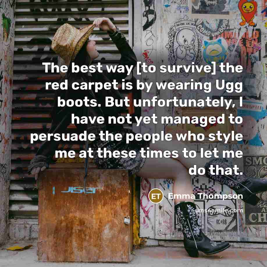 “The best way [to survive] the red carpet is by…” quote by Emma Thompson
