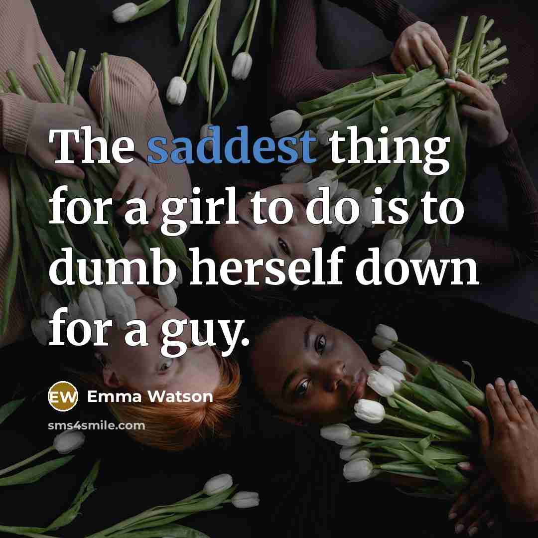 “The saddest thing for a girl to do is to…” quote by Emma Watson