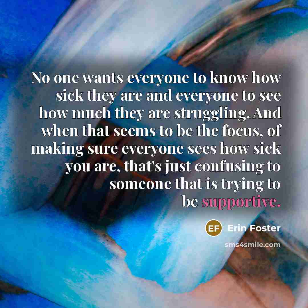 “No one wants everyone to know how sick they are…” quote by Erin Foster