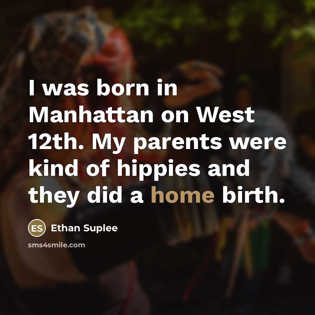 “I was born in Manhattan on West 12th. My parents…” quote by Ethan Suplee