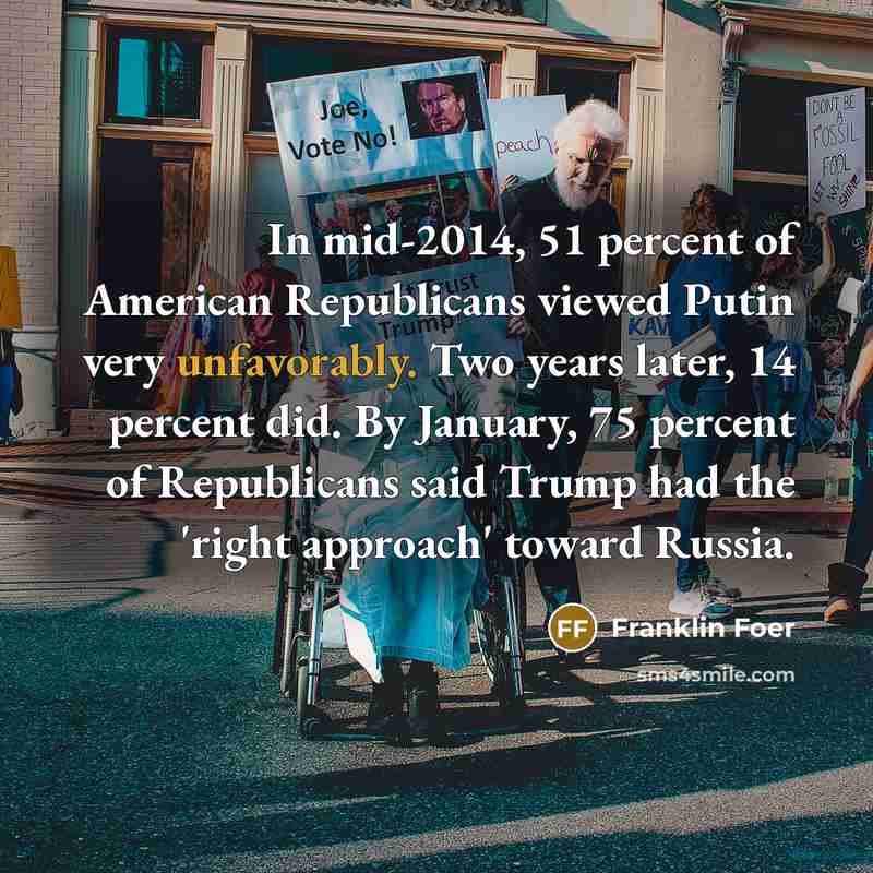 “In mid-2014, 51 percent of American Republicans viewed Putin very…” quote by Franklin Foer