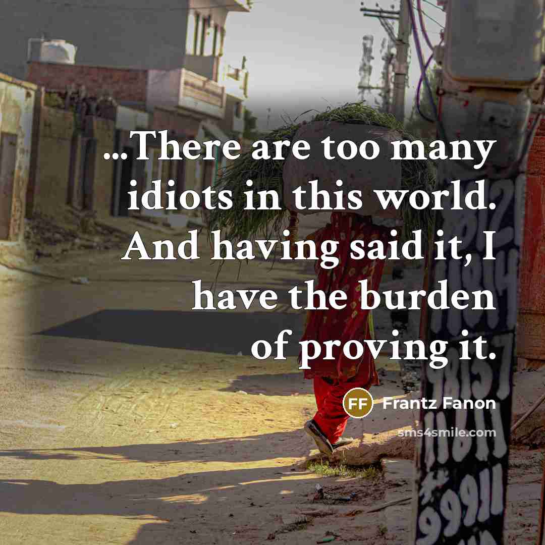 “...There are too many idiots in this world. And having…” quote by Frantz Fanon