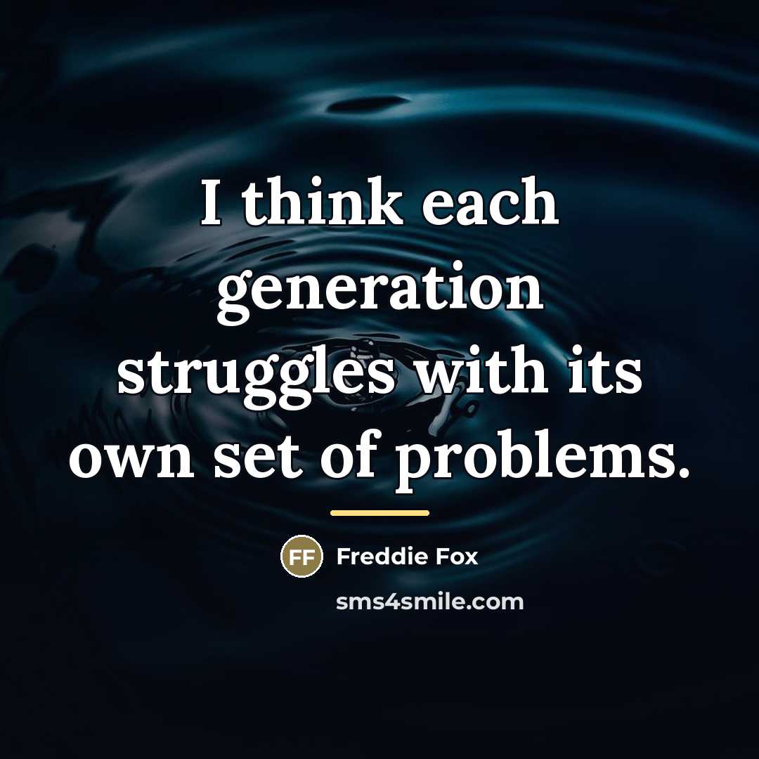 “I think each generation struggles with its own set of…” quote by Freddie Fox