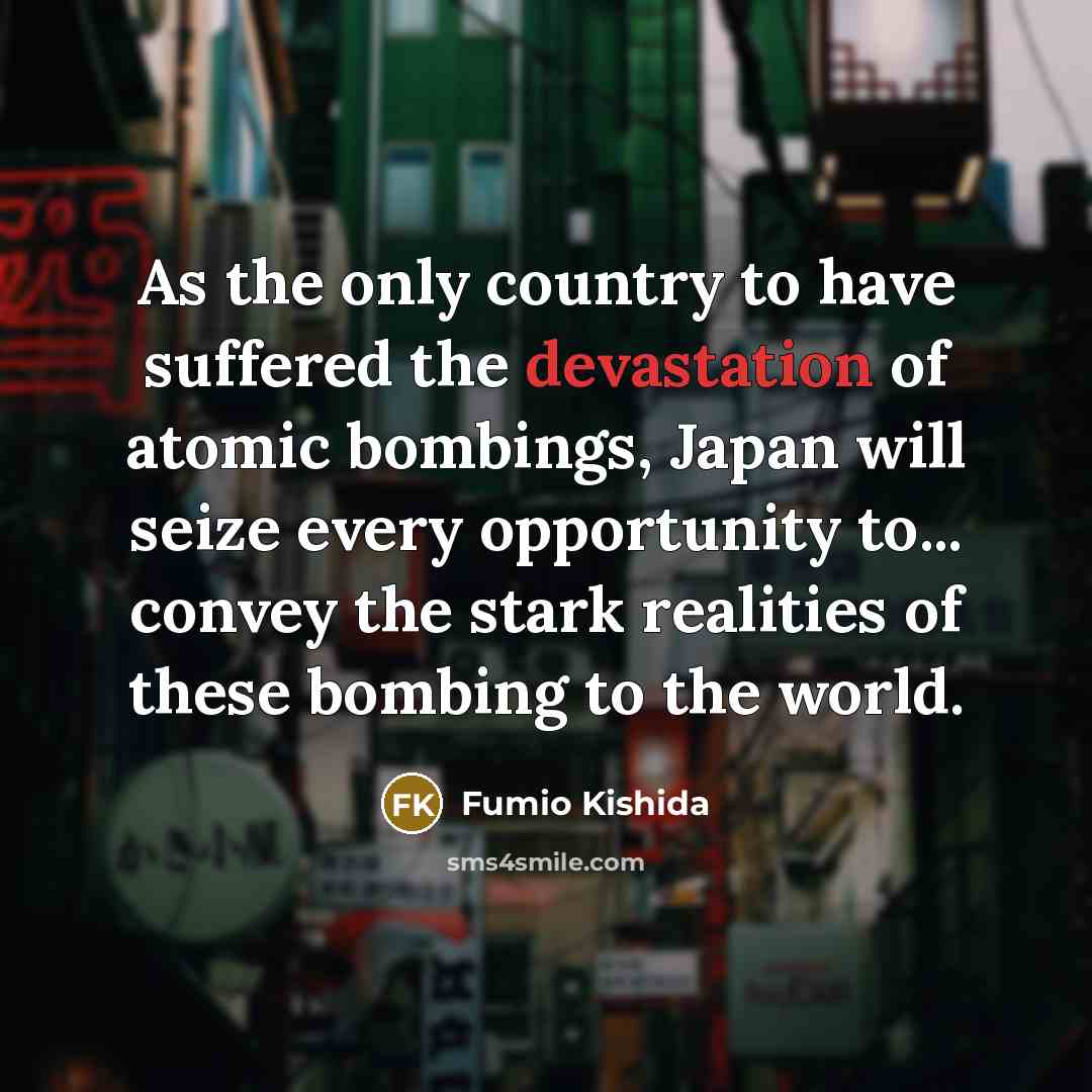 “As the only country to have suffered the devastation of…” quote by Fumio Kishida