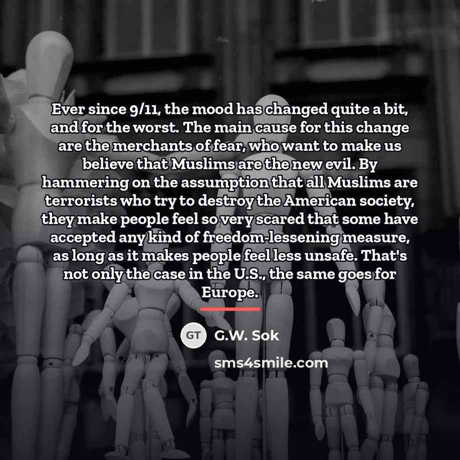 “Ever since 9/11, the mood has changed quite a bit,…” quote by G.W. Sok