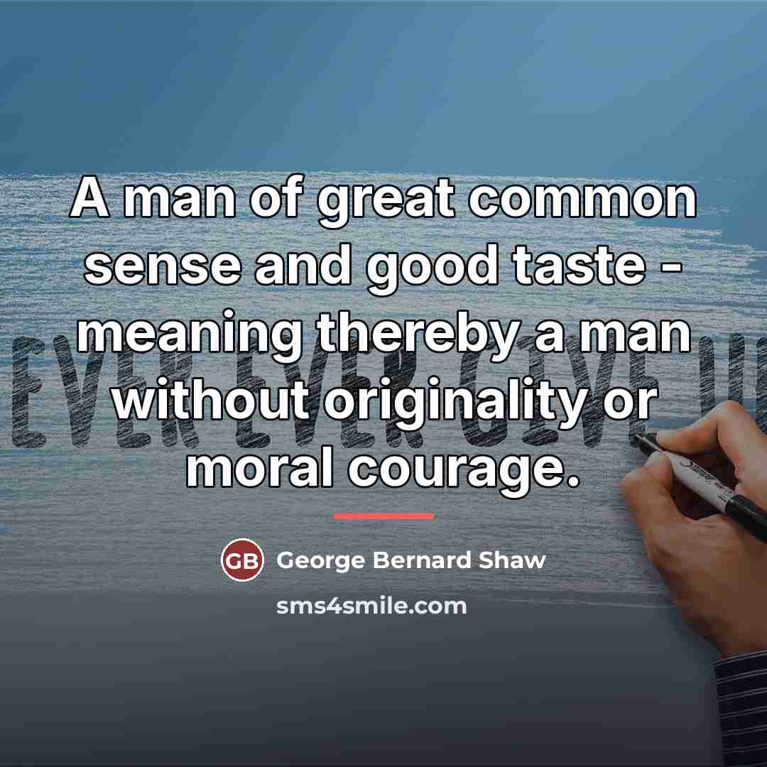 “A man of great common sense and good taste -…” quote by George Bernard Shaw