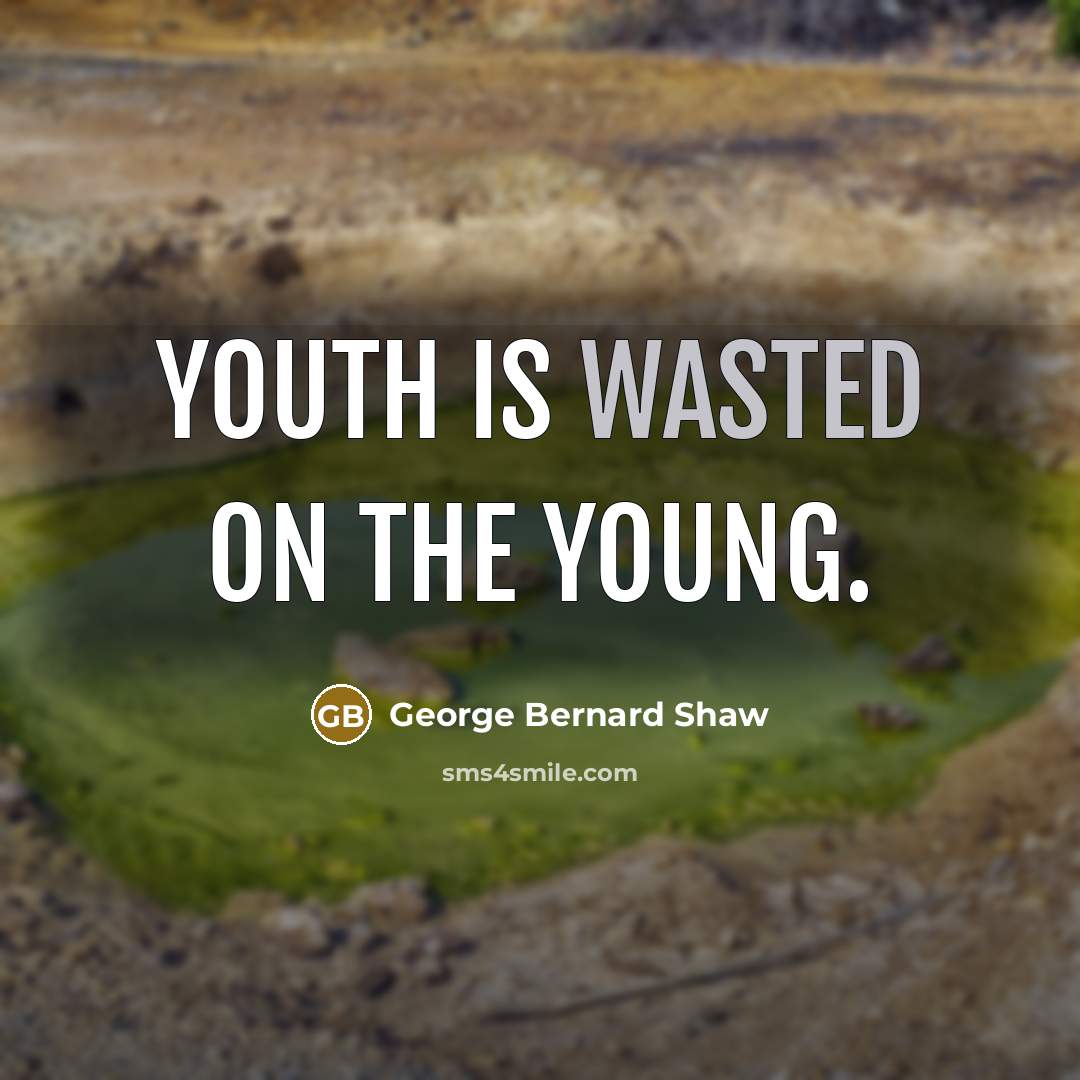 “Youth is wasted on the young.…” quote by George Bernard Shaw
