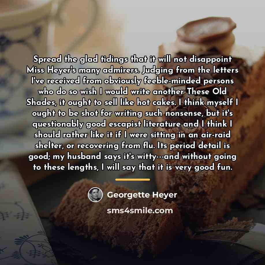 “Spread the glad tidings that it will not disappoint Miss…” quote by Georgette Heyer
