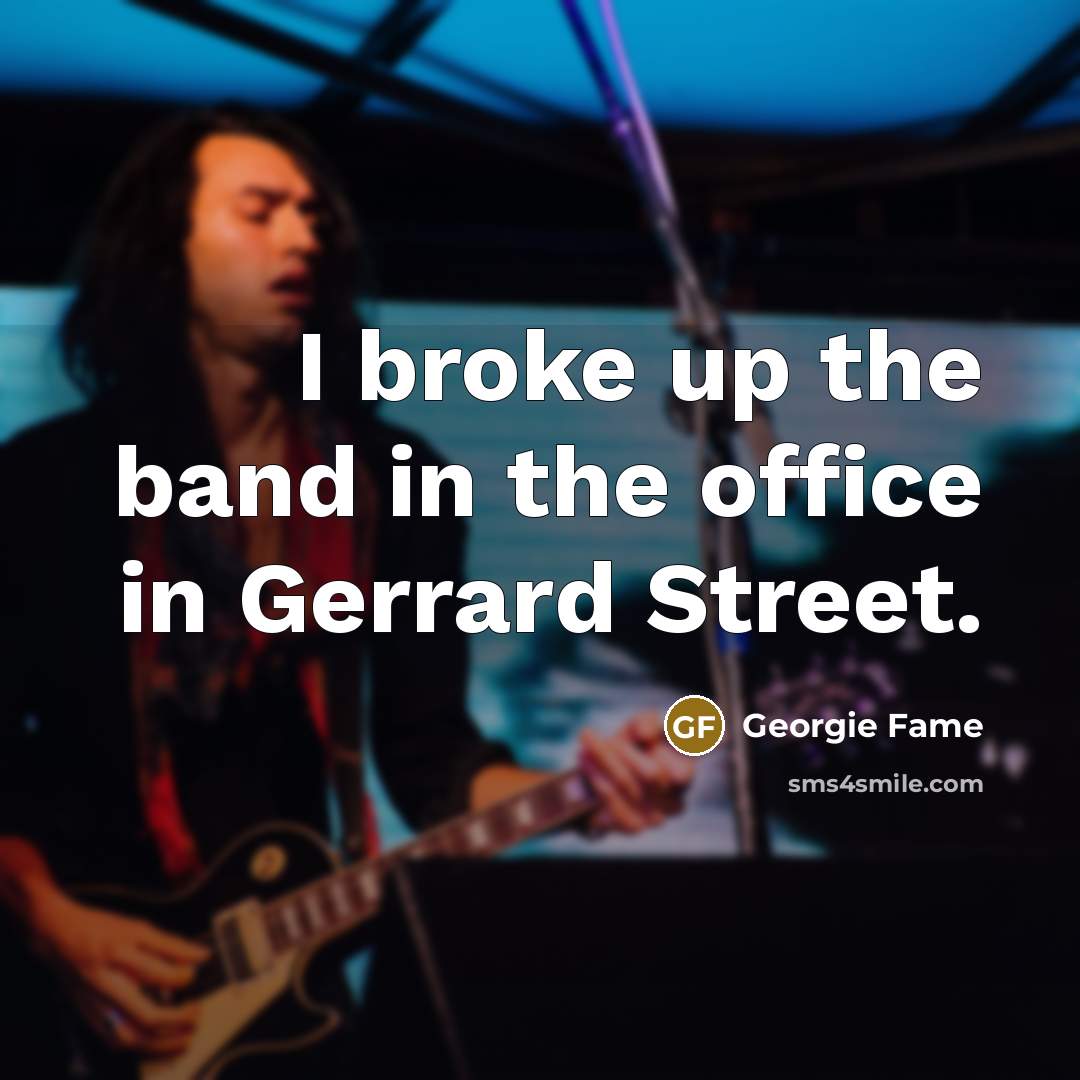 “I broke up the band in the office in Gerrard…” quote by Georgie Fame