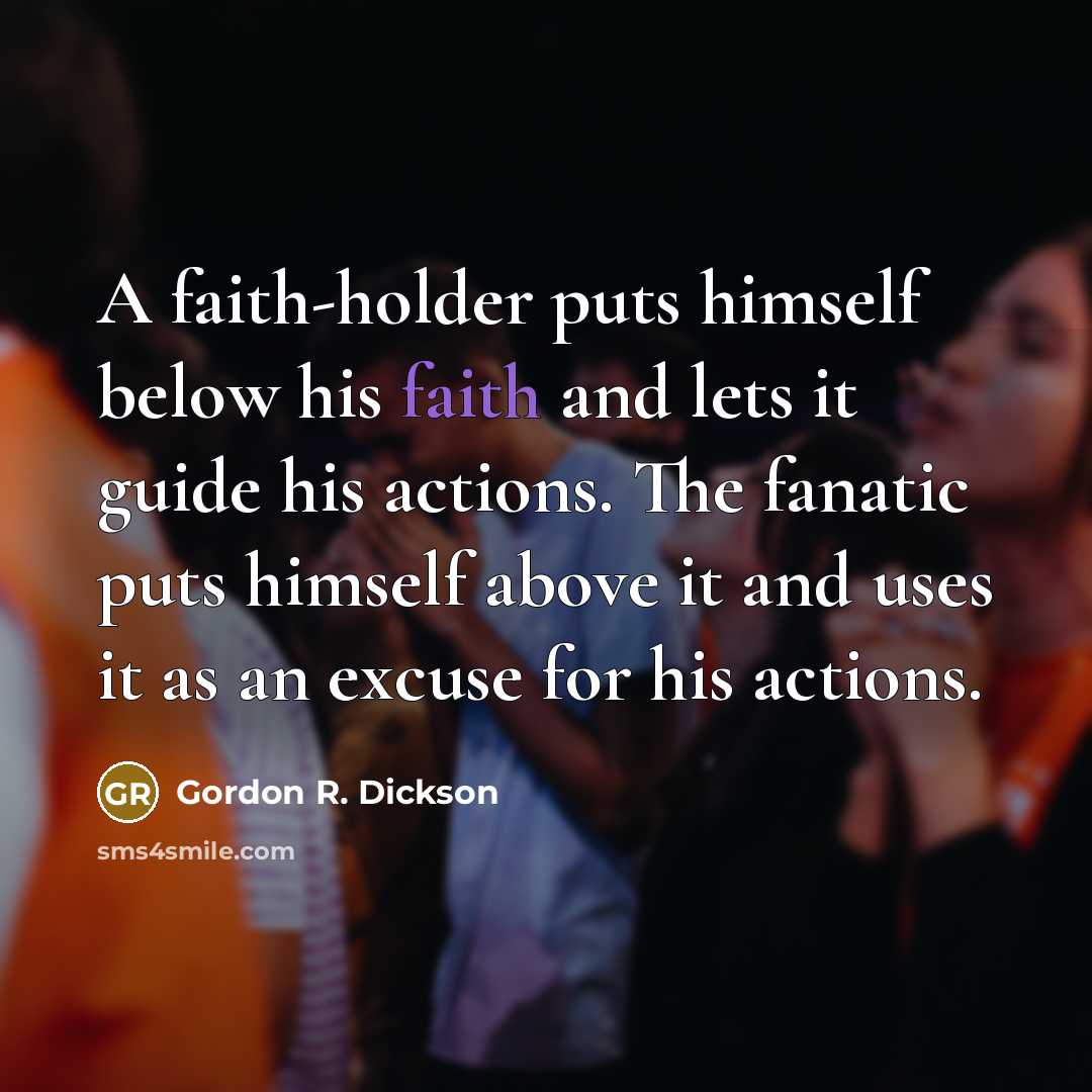 “A faith-holder puts himself below his faith and lets it…” quote by Gordon R. Dickson