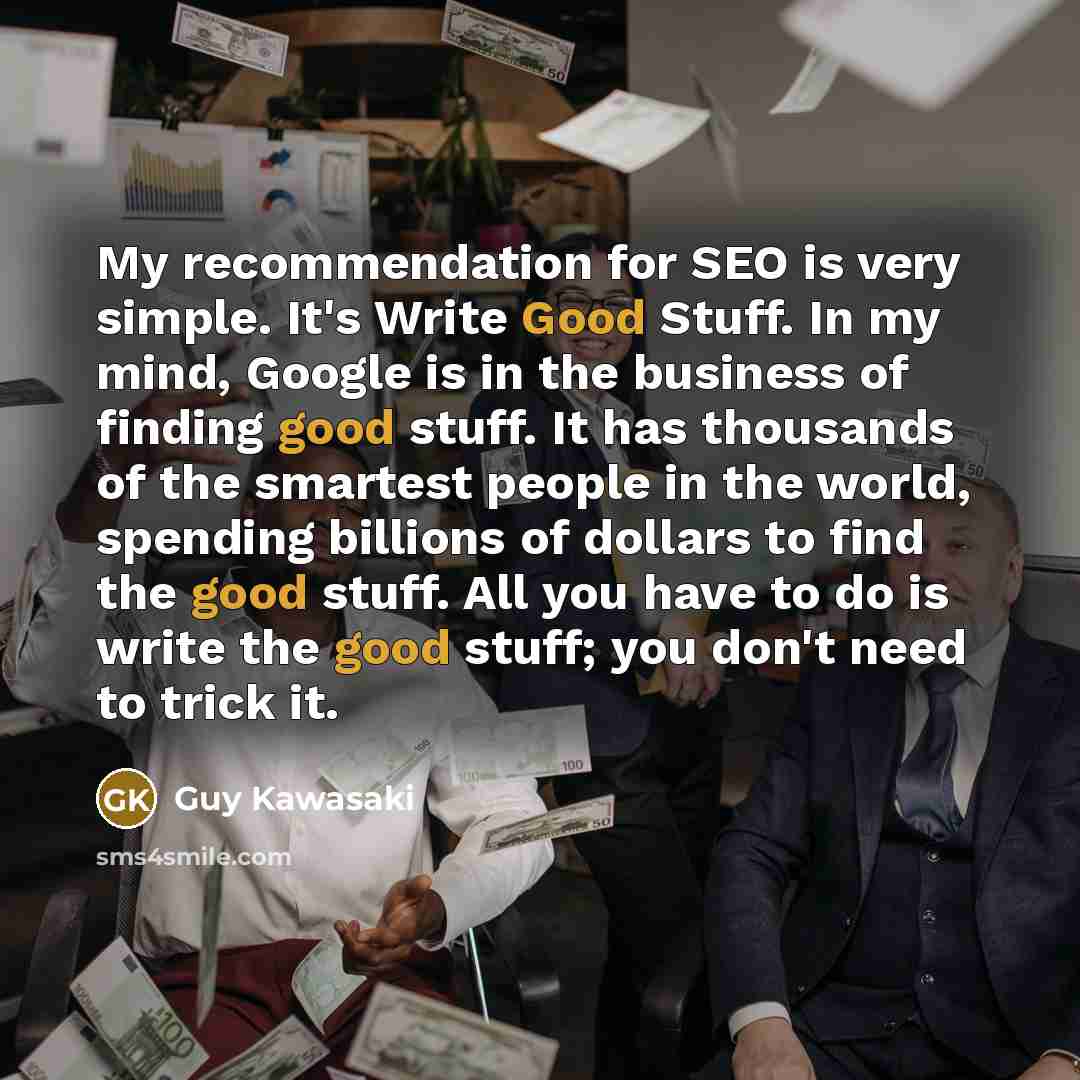 “My recommendation for SEO is very simple. It's Write Good…” quote by Guy Kawasaki
