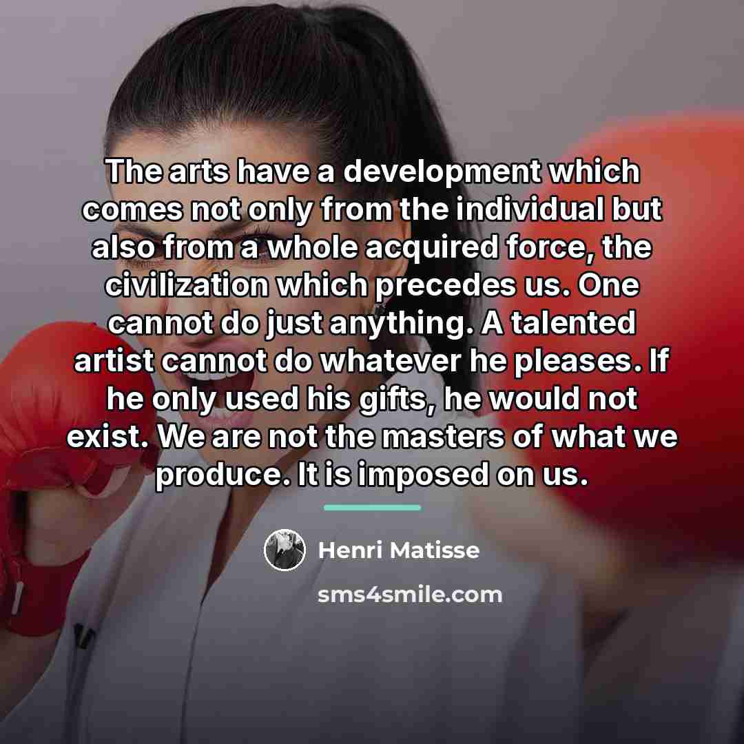 “The arts have a development which comes not only from…” quote by Henri Matisse