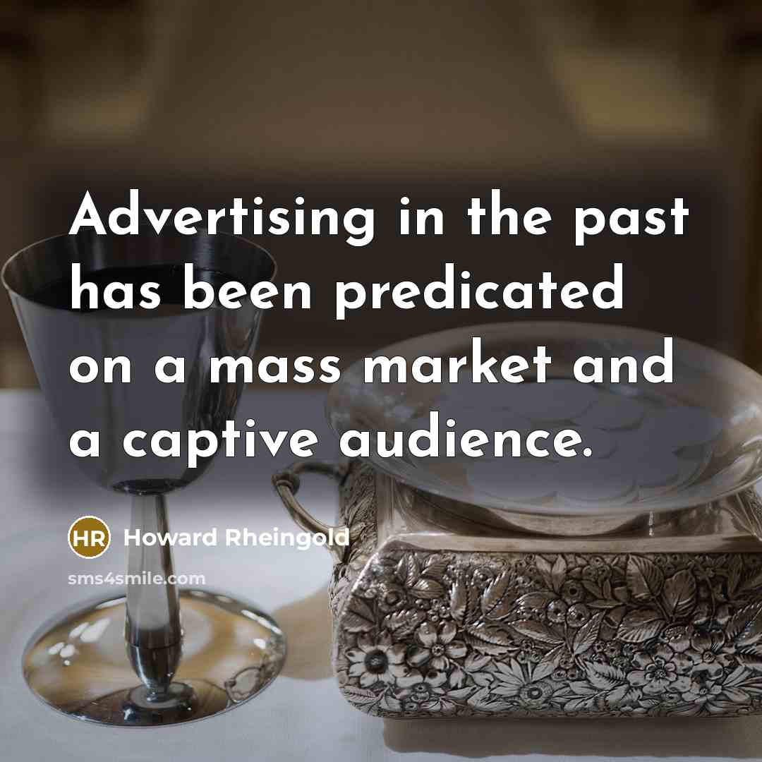 “Advertising in the past has been predicated on a mass…” quote by Howard Rheingold
