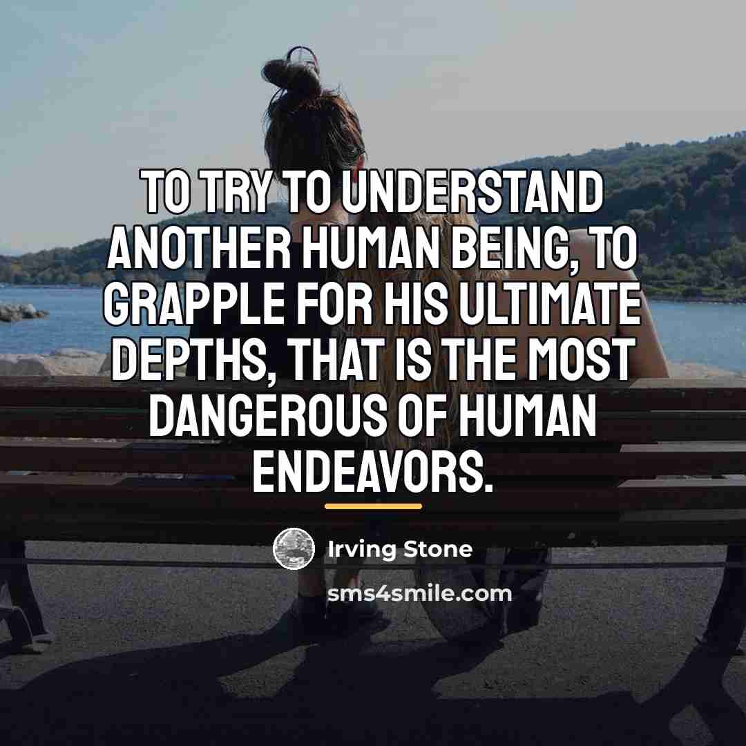 “To try to understand another human being, to grapple for…” quote by Irving Stone