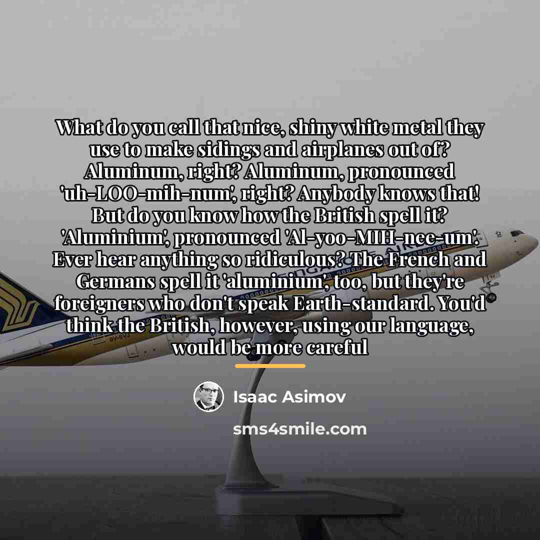 “What do you call that nice, shiny white metal they…” quote by Isaac Asimov