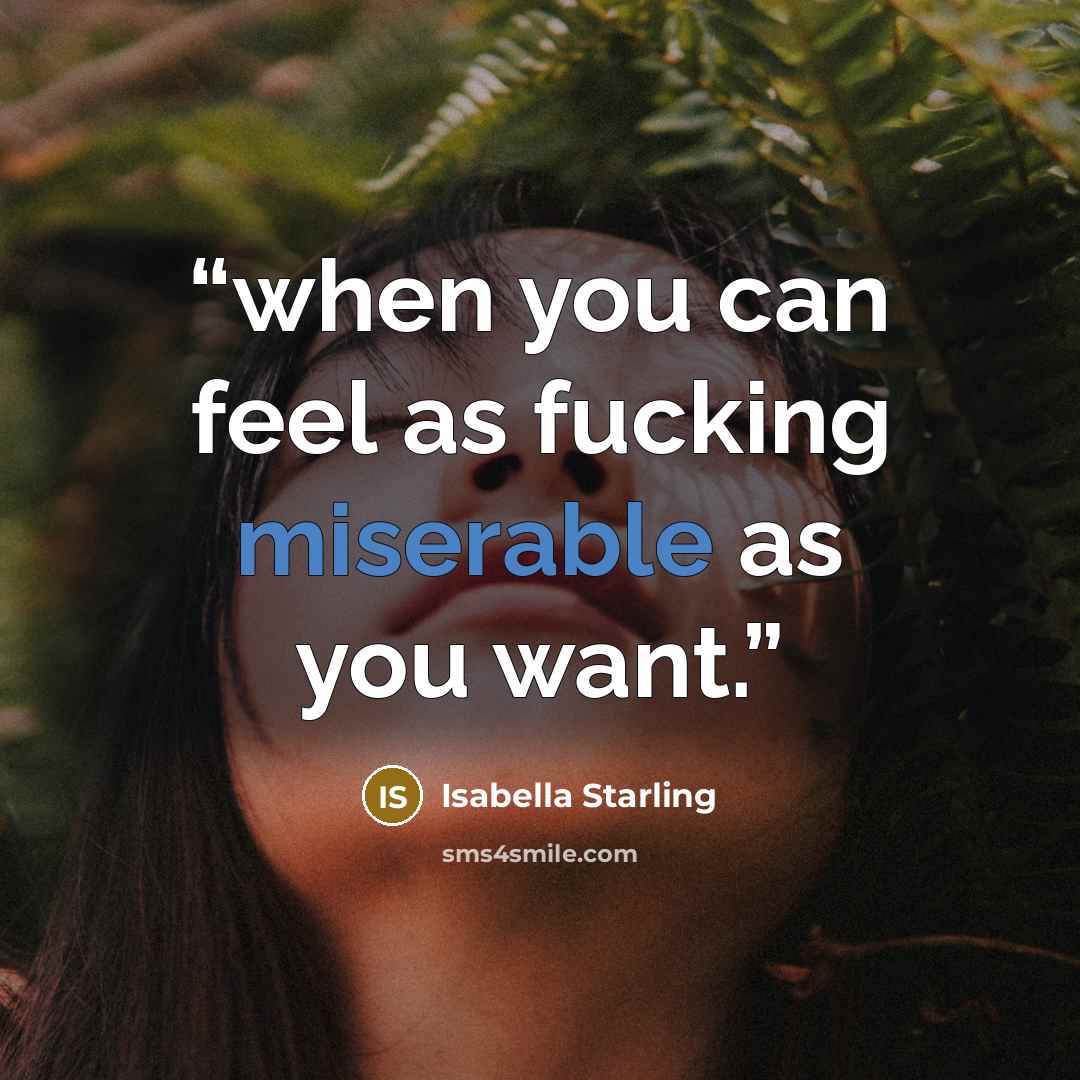 “when you can feel as fucking miserable as you want.” quote by Isabella Starling
