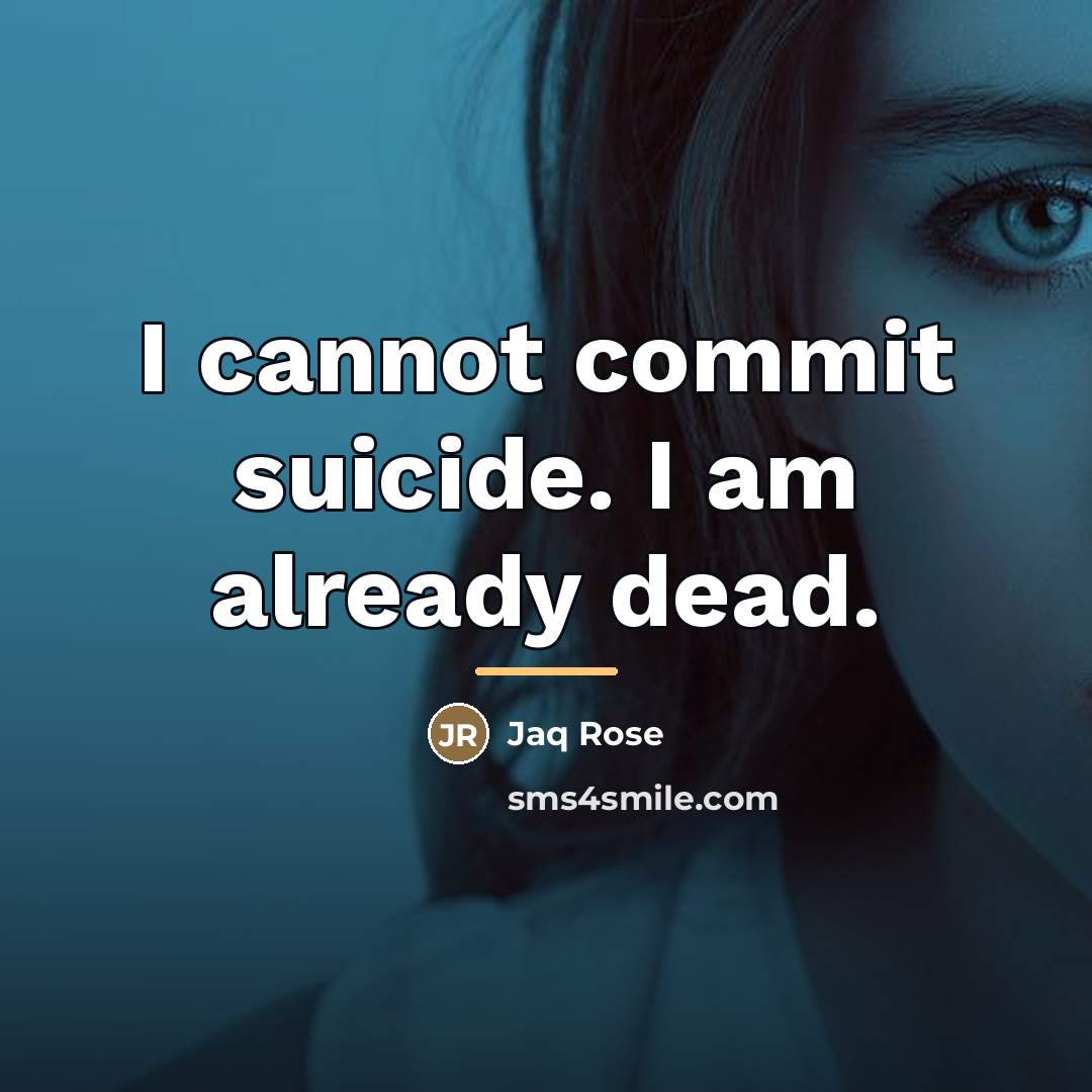 “I cannot commit suicide. I am already dead.…” quote by Anonymous