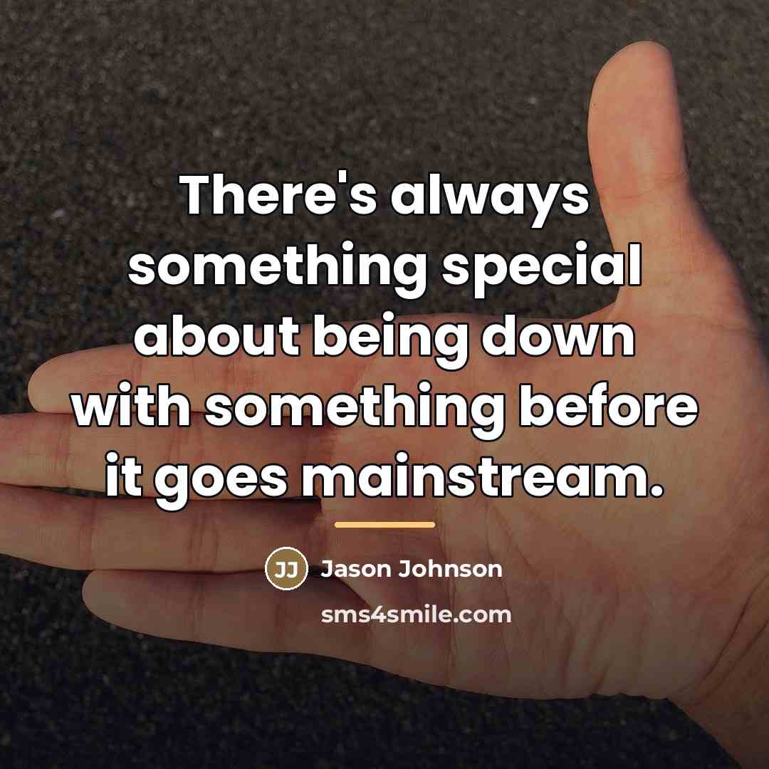 “There's always something special about being down with something before…” quote by Jason Johnson