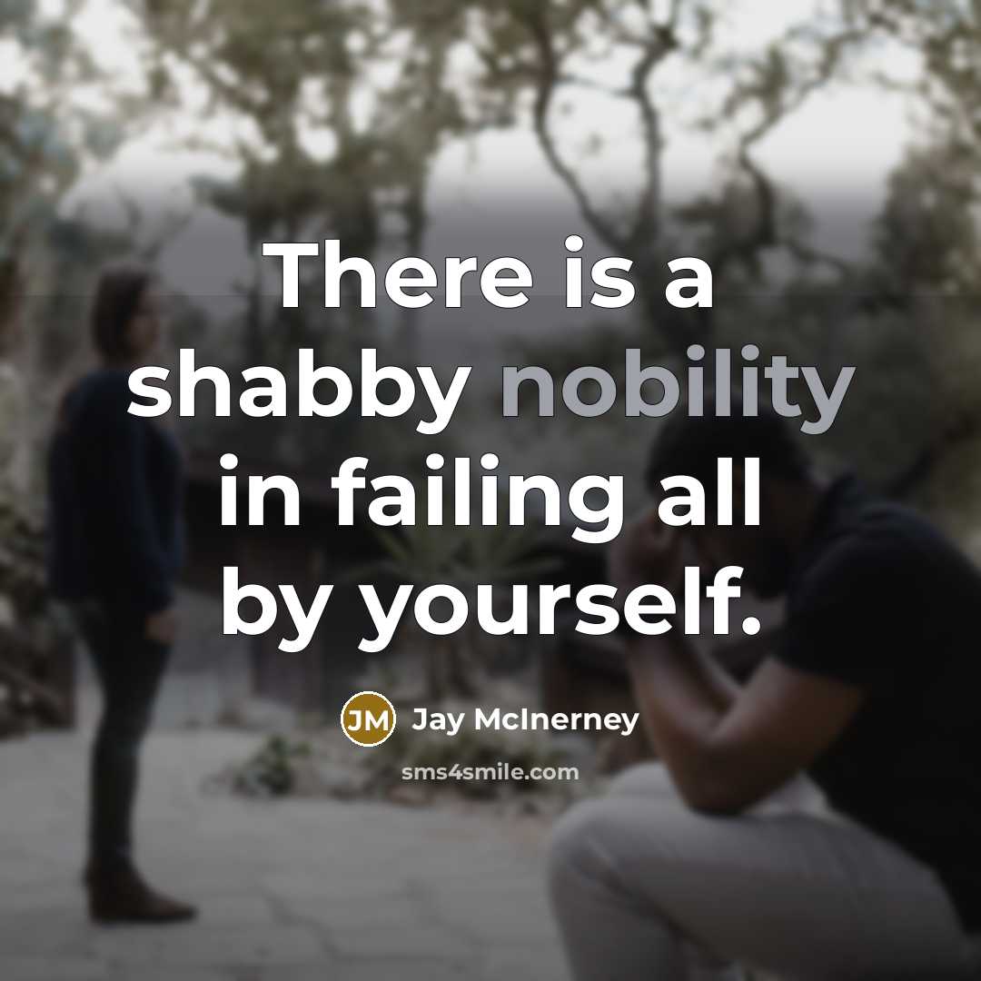 “There is a shabby nobility in failing all by yourself.…” quote by Jay McInerney