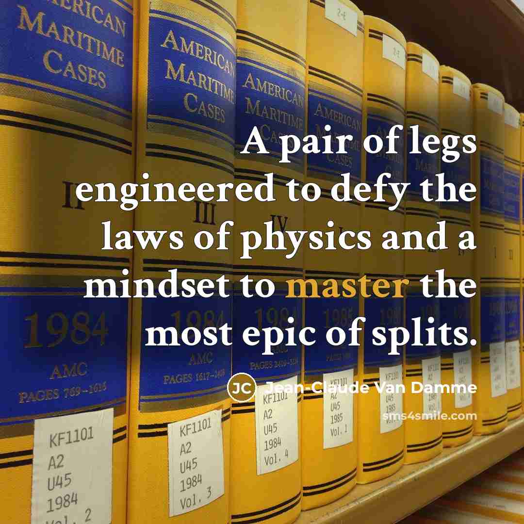“A pair of legs engineered to defy the laws of…” quote by Jean-Claude Van Damme