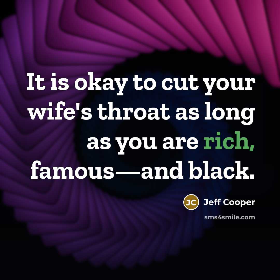 “It is okay to cut your wife's throat as long…” quote by Jeff Cooper