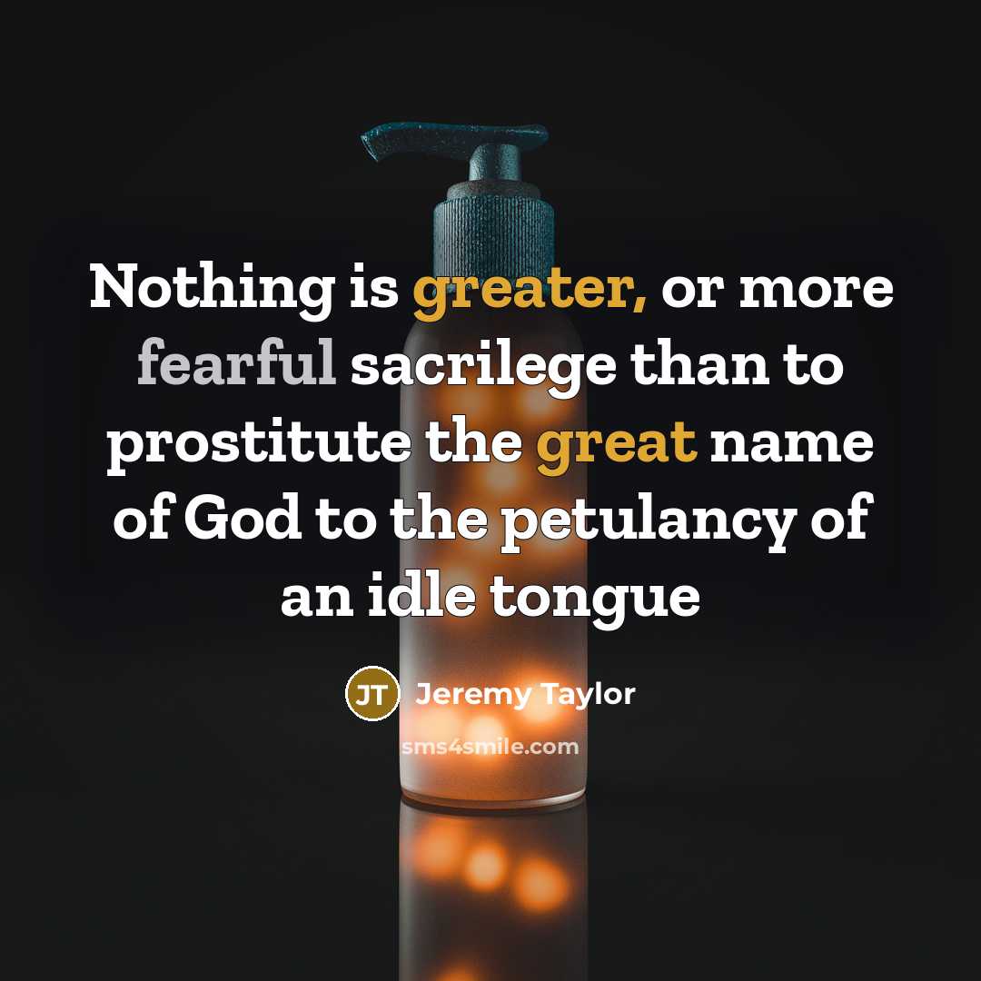 “Nothing is greater, or more fearful sacrilege than to prostitute…” quote by Jeremy Taylor