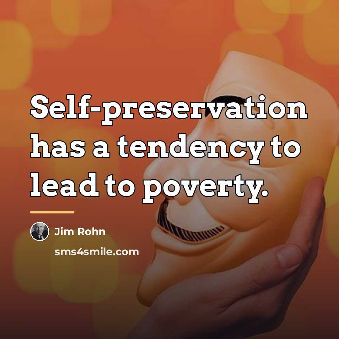 “Self-preservation has a tendency to lead to poverty.…” quote by Jim Rohn