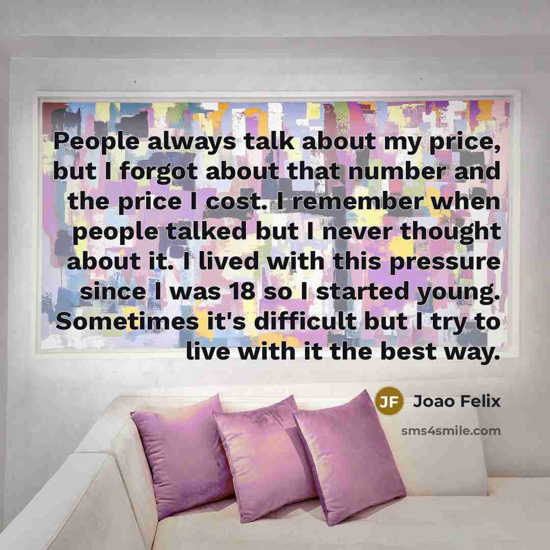 “People always talk about my price, but I forgot about…” quote by Joao Felix