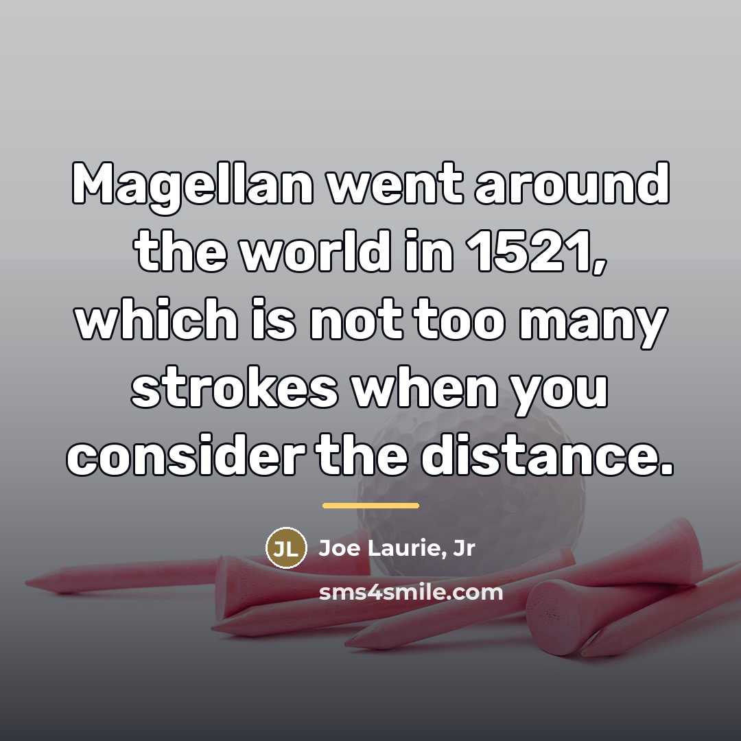“Magellan went around the world in 1521, which is not…” quote by Joe Laurie Jr