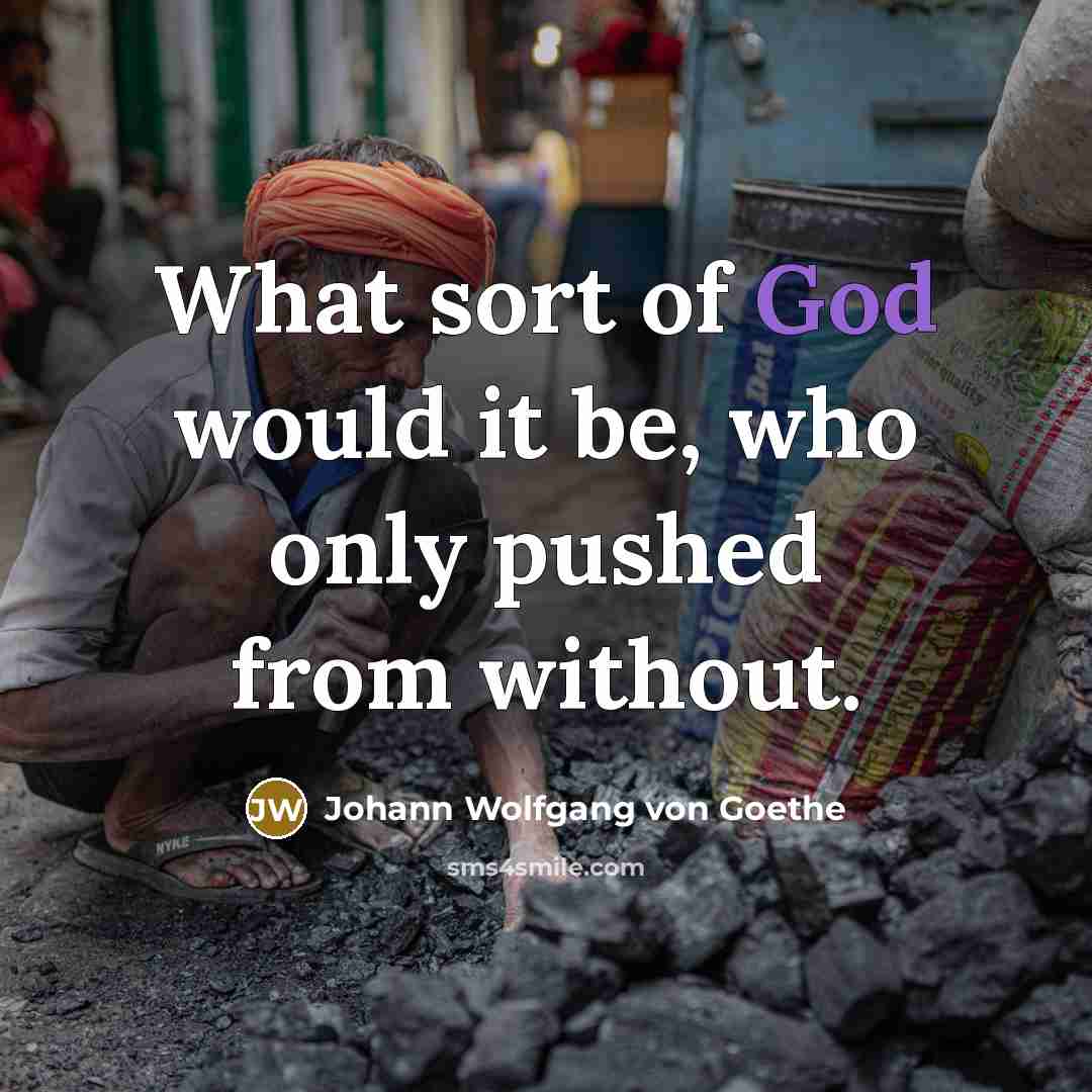 “What sort of God would it be, who only pushed…” quote by Johann Wolfgang von Goethe