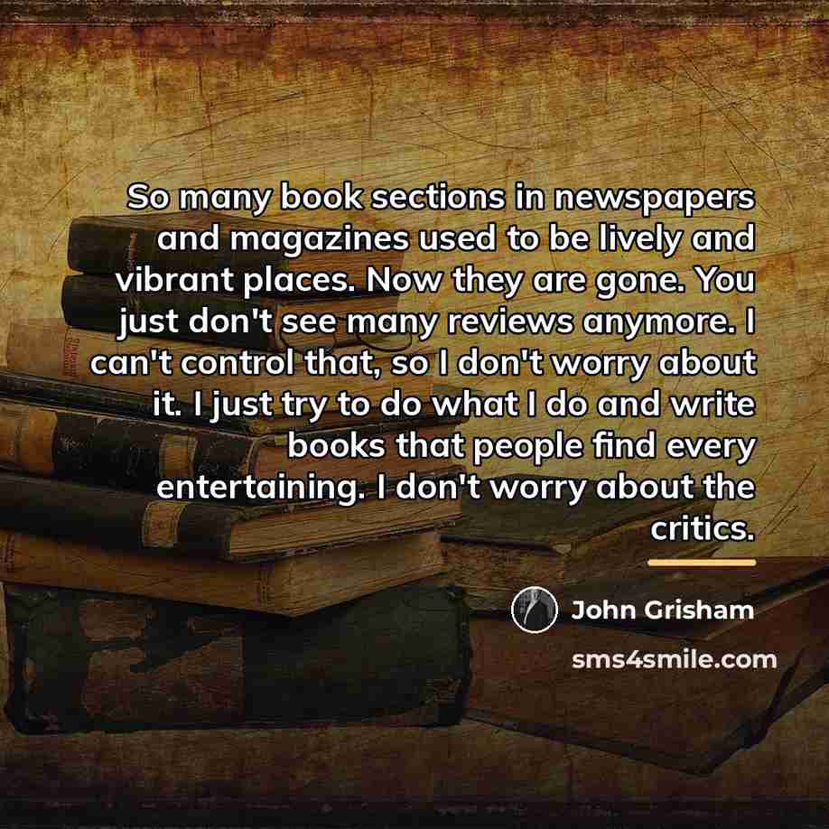 “So many book sections in newspapers and magazines used to…” quote by John Grisham